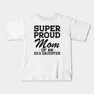 Ed.D Mom - Super Proud mom of an Ed.D Daughter Kids T-Shirt